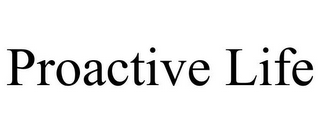 PROACTIVE LIFE