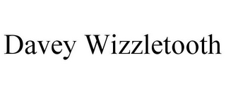 DAVEY WIZZLETOOTH