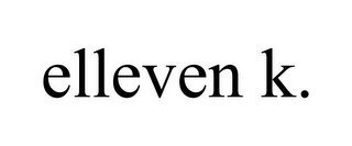 ELLEVEN K.