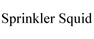 SPRINKLER SQUID