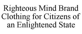 RIGHTEOUS MIND BRAND CLOTHING FOR CITIZENS OF AN ENLIGHTENED STATE