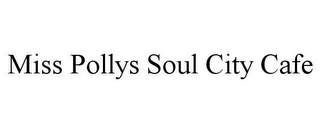 MISS POLLYS SOUL CITY CAFE