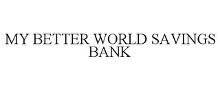 MY BETTER WORLD SAVINGS BANK