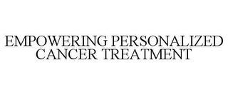 EMPOWERING PERSONALIZED CANCER TREATMENT