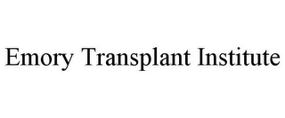 EMORY TRANSPLANT INSTITUTE