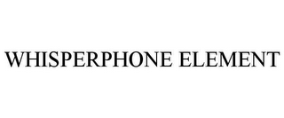 WHISPERPHONE ELEMENT