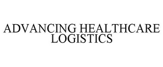 ADVANCING HEALTHCARE LOGISTICS