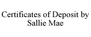 CERTIFICATES OF DEPOSIT BY SALLIE MAE