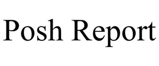 POSH REPORT