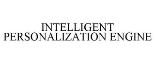 INTELLIGENT PERSONALIZATION ENGINE