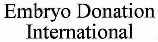 EMBRYO DONATION INTERNATIONAL