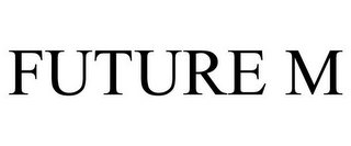 FUTURE M