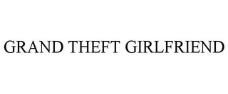 GRAND THEFT GIRLFRIEND
