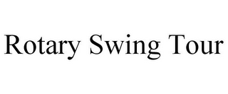 ROTARY SWING TOUR