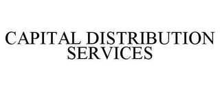 CAPITAL DISTRIBUTION SERVICES