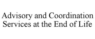 ADVISORY AND COORDINATION SERVICES AT THE END OF LIFE