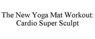 THE NEW YOGA MAT WORKOUT: CARDIO SUPER SCULPT