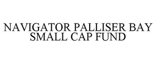 NAVIGATOR PALLISER BAY SMALL CAP FUND