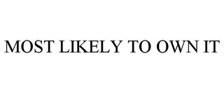 MOST LIKELY TO OWN IT