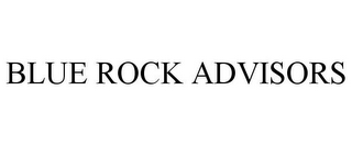 BLUE ROCK ADVISORS