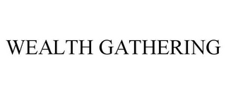 WEALTH GATHERING