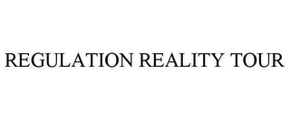 REGULATION REALITY TOUR