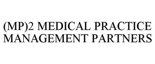 (MP)2 MEDICAL PRACTICE MANAGEMENT PARTNERS
