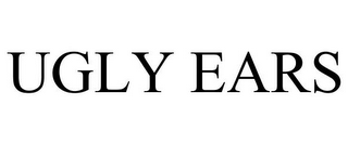 UGLY EARS