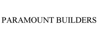 PARAMOUNT BUILDERS