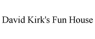 DAVID KIRK'S FUN HOUSE