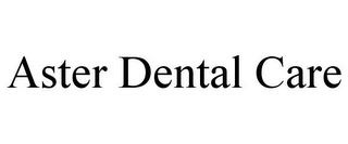 ASTER DENTAL CARE