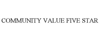 COMMUNITY VALUE FIVE STAR