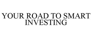 YOUR ROAD TO SMART INVESTING