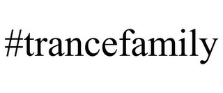 #TRANCEFAMILY