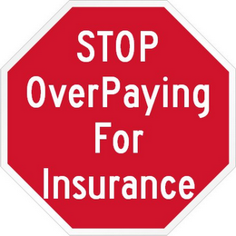 STOP OVERPAYING FOR INSURANCE