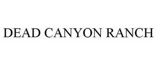 DEAD CANYON RANCH