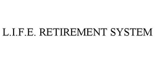 L.I.F.E. RETIREMENT SYSTEM