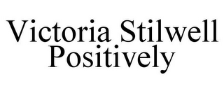 VICTORIA STILWELL POSITIVELY