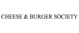 CHEESE & BURGER SOCIETY