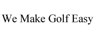 WE MAKE GOLF EASY