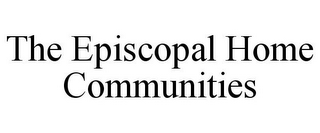 THE EPISCOPAL HOME COMMUNITIES