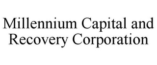 MILLENNIUM CAPITAL AND RECOVERY CORPORATION