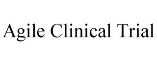 AGILE CLINICAL TRIAL