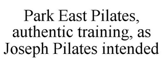 PARK EAST PILATES, AUTHENTIC TRAINING, AS JOSEPH PILATES INTENDED