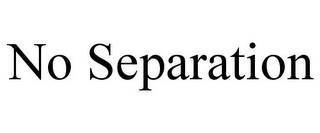 NO SEPARATION