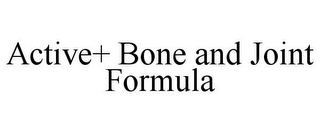 ACTIVE+ BONE AND JOINT FORMULA