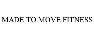 MADE TO MOVE FITNESS
