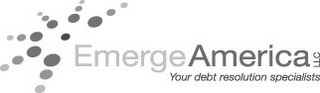 EMERGE AMERICA LLC YOUR DEBT RESOLUTION SPECIALISTS