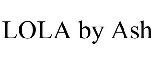 LOLA BY ASH