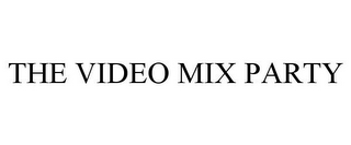 THE VIDEO MIX PARTY